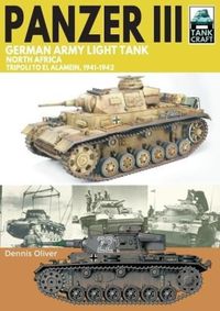 Cover image for Panzer III, German Army Light Tank: North Africa, Tripoli to El Alamein 1941-1942