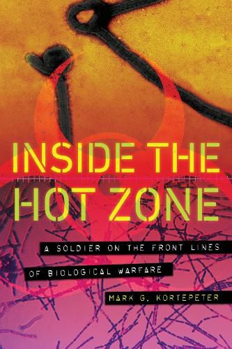 Cover image for Inside the Hot Zone: A Soldier on the Front Lines of Biological Warfare