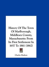 Cover image for History of the Town of Marlborough, Middlesex County, Massachusetts: From Its First Settlement in 1657 to 1861 (1862)