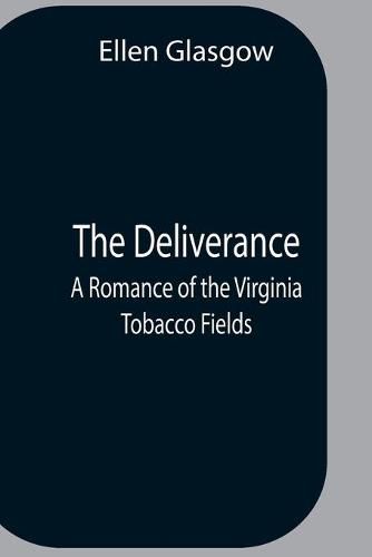 Cover image for The Deliverance; A Romance Of The Virginia Tobacco Fields