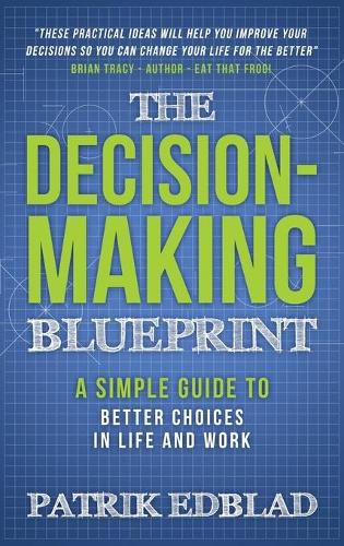 Cover image for The Decision-Making Blueprint: A Simple Guide to Better Choices in Life and Work