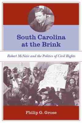 Cover image for South Carolina at the Brink: Robert McNair and the Politics of Civil Rights