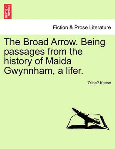 Cover image for The Broad Arrow. Being Passages from the History of Maida Gwynnham, a Lifer.