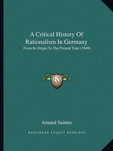 A Critical History of Rationalism in Germany: From Its Origin to the Present Time (1849)