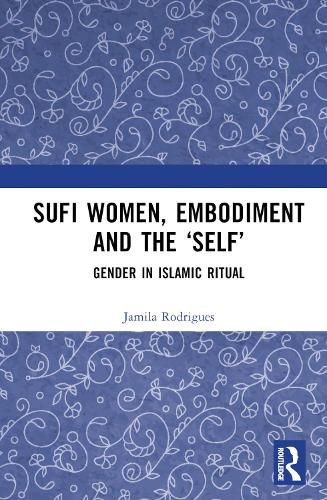 Cover image for Sufi Women, Embodiment, and the 'Self': Gender in Islamic Ritual