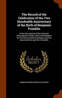 Cover image for The Record of the Celebration of the Two Hundredth Anniversary of the Birth of Benjamin Franklin