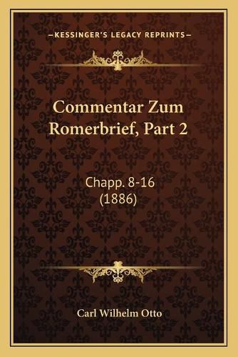 Cover image for Commentar Zum Romerbrief, Part 2: Chapp. 8-16 (1886)