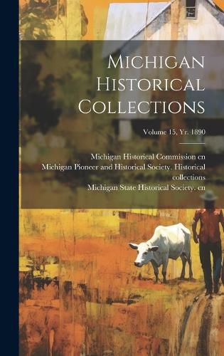 Cover image for Michigan Historical Collections; Volume 15, yr. 1890