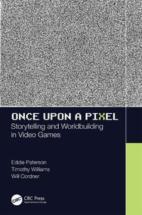 Cover image for Once Upon a Pixel: Storytelling and Worldbuilding in Video Games