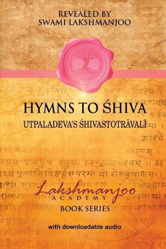 Hymns to Shiva: Songs of Devotion in Kashmir Shaivism; Utpaladeva's &#346;hivastotr&#257;val&#299;