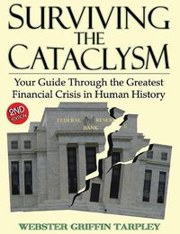 Cover image for Surviving the Cataclysm: Your Guide Through the Greatest Financial Crisis in Human History