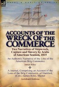 Cover image for Accounts of the Wreck of the Commerce: Two Narratives of Shipwreck, Capture and Slavery by Arabs of American Seamen, 1815