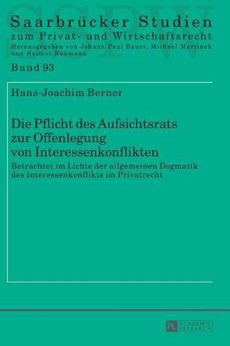 Cover image for Die Pflicht Des Aufsichtsrats Zur Offenlegung Von Interessenkonflikten: Betrachtet Im Lichte Der Allgemeinen Dogmatik Des Interessenkonflikts Im Privatrecht