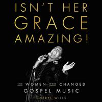 Cover image for Isn't Her Grace Amazing!: The Women Who Changed Gospel Music