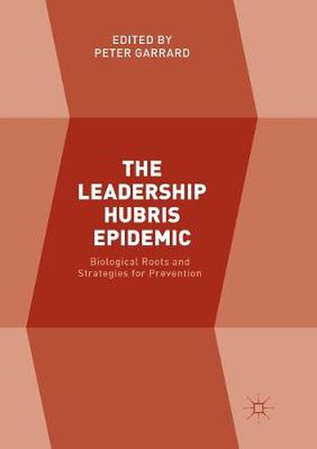 Cover image for The Leadership Hubris Epidemic: Biological Roots and Strategies for Prevention