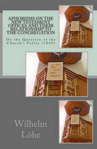 Aphorisms On the New Testament Offices and their Relationship to the Congregation: On the Question of the Church's Polity (1849)