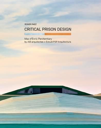 Critical Prison Design: Mas d'Enric Penitentiary