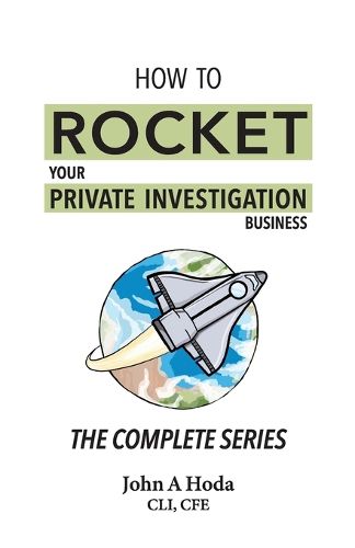 Cover image for How To Rocket Your Private Investigation Business: The Complete Series