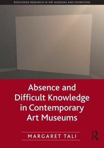 Cover image for Absence and Difficult Knowledge in Contemporary Art Museums