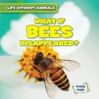 Cover image for What If Bees Disappeared?