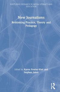 Cover image for New Journalisms: Rethinking Practice, Theory and Pedagogy