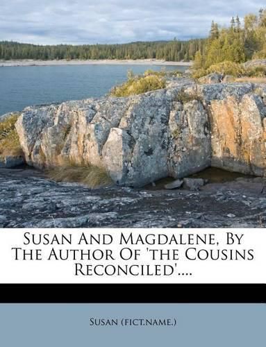 Cover image for Susan and Magdalene, by the Author of 'the Cousins Reconciled'....