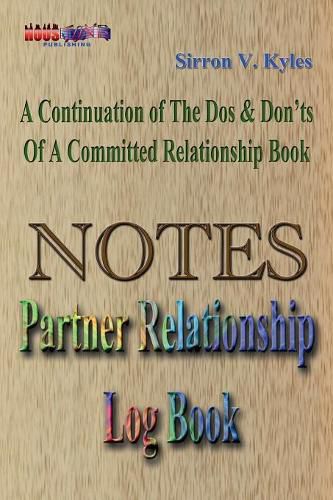 Cover image for Notes Partners Relationship Log Book: A Continuation Of The, Dos & Don'ts Of A Committed Relationship's Book