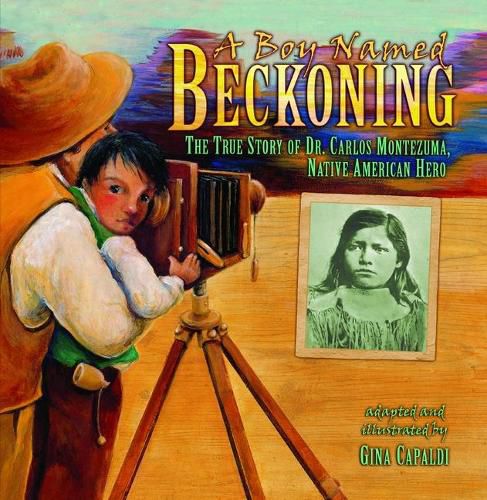 Cover image for A Boy Named Beckoning: The True Story of Dr. Carlos Montezuma, Native American Hero