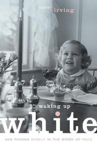 Cover image for Waking Up White, and Finding Myself in the Story of Race