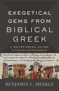 Cover image for Exegetical Gems from Biblical Greek: A Refreshing Guide to Grammar and Interpretation