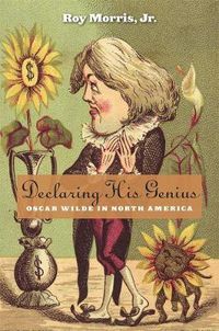 Cover image for Declaring His Genius: Oscar Wilde in North America