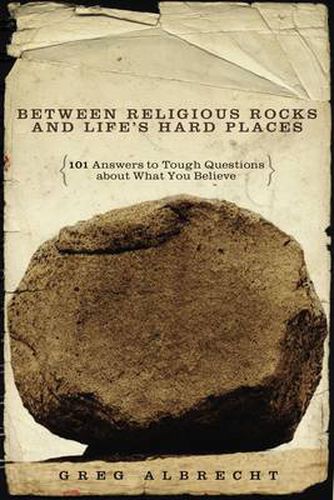 Cover image for Between Religious Rocks and Life's Hard Places: 101 Answers to Tough Questions about What You Believe