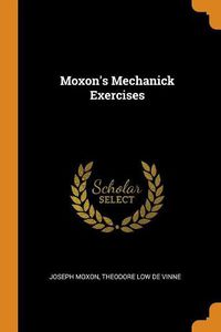 Cover image for Moxon's Mechanick Exercises