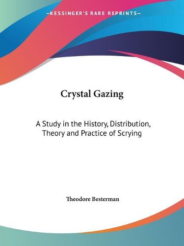 Cover image for Crystal Gazing: A Study in the History, Distribution, Theory and Practice of Scrying