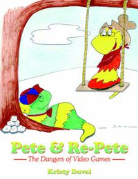 Cover image for Pete & Re-Pete: The Dangers of Video Games