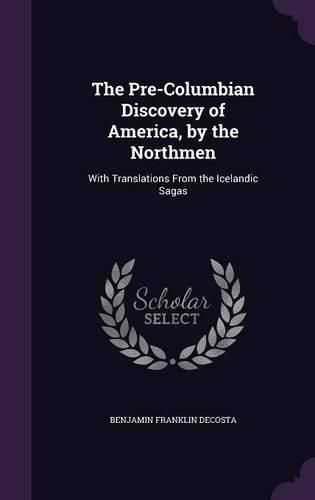 Cover image for The Pre-Columbian Discovery of America, by the Northmen: With Translations from the Icelandic Sagas