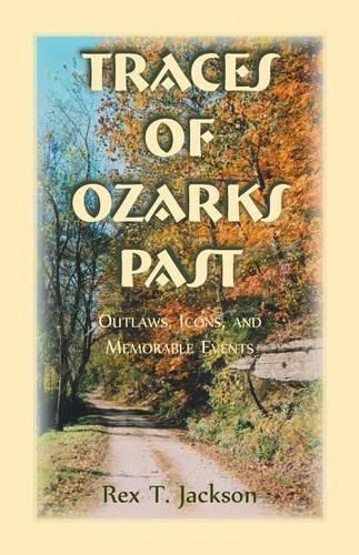 Cover image for Traces of Ozarks Past: Outlaws, Icons, and Memorable Events