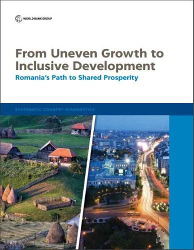 From uneven growth to inclusive development: Romania's path to shared prosperity