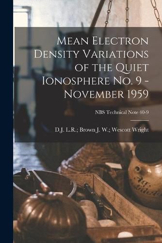 Mean Electron Density Variations of the Quiet Ionosphere No. 9 - November 1959; NBS Technical Note 40-9