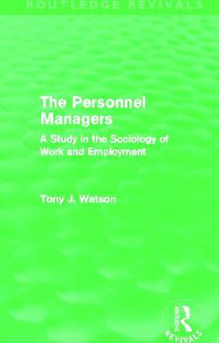 Cover image for The Personnel Managers (Routledge Revivals): A Study in the Sociology of Work and Employment