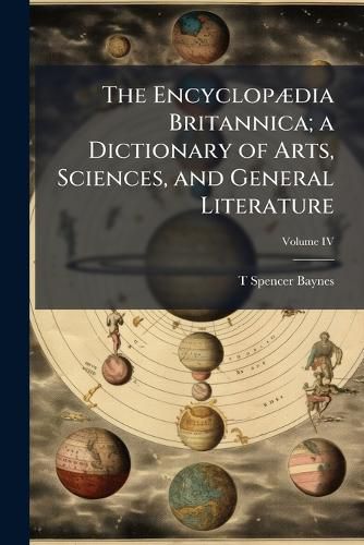 Cover image for The Encyclopaedia Britannica; A Dictionary of Arts, Sciences, and General Literature