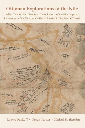 Cover image for Ottoman Explorations of the Nile: Evliya Celebi's "Matchless Pearl These Reports of the Nile' map and his accounts of the Nile and the Horn of Africa in The Book of Travels