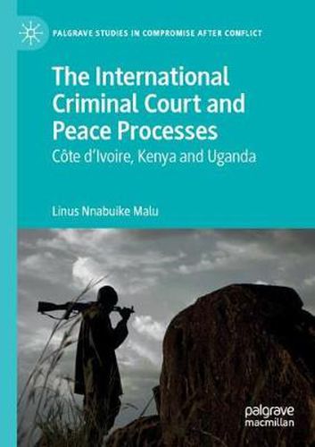 Cover image for The International Criminal Court and Peace Processes: Cote d'Ivoire, Kenya and Uganda