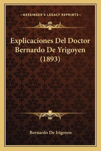 Explicaciones del Doctor Bernardo de Yrigoyen (1893)