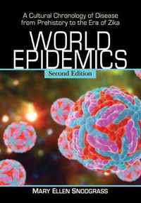 Cover image for World Epidemics: A Cultural Chronology of Disease from Prehistory to the Era of Zika, 2d ed.