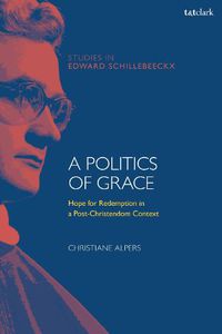 Cover image for A Politics of Grace: Hope for Redemption in a Post-Christendom Context