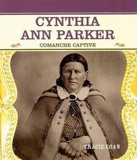 Cover image for Cynthia Ann Parker: Comanche Captive