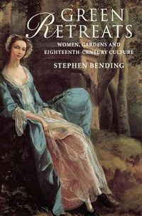 Cover image for Green Retreats: Women, Gardens and Eighteenth-Century Culture