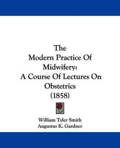 The Modern Practice of Midwifery: A Course of Lectures on Obstetrics (1858)