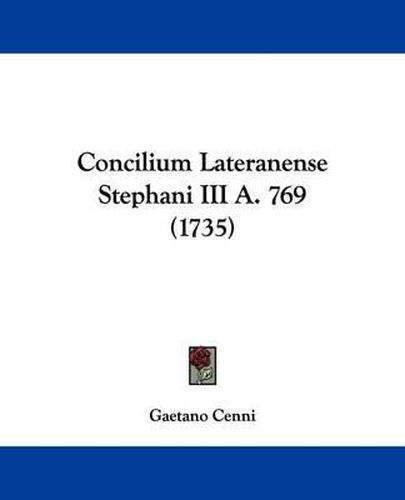 Cover image for Concilium Lateranense Stephani III A. 769 (1735)